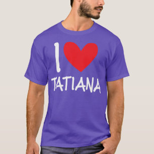 I Liebe Tatiana Name Personalisiert Girl Frau Best T-Shirt