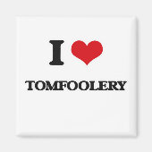I Liebe Tomfoolery Magnet (Vorne)