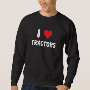 I Liebe Traktoren - Bauer in der Landwirtschaft Sweatshirt
