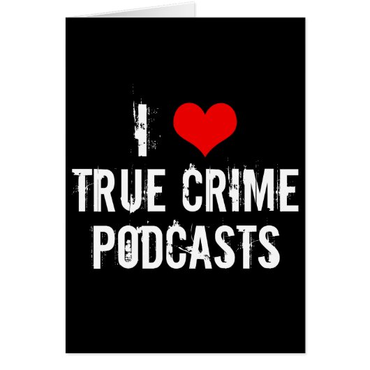 I Liebe True Crime Podcasts-Karte (Vorne)