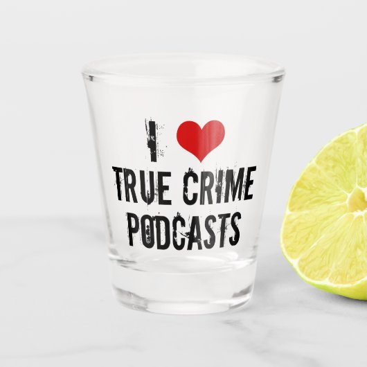 I Liebe True Crime Podcasts Schnapsglas (Vorderseite)