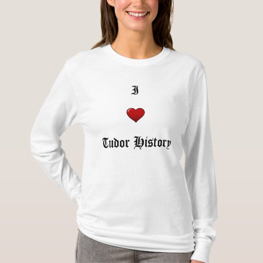 I Liebe Tudor Geschichte T-Shirt (Vorderseite)