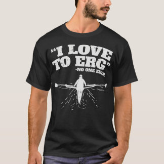I Liebe von ERG I Funny Rowing Workout Water Sport T-Shirt