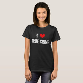 I Liebe Wahre Kriminalität T-Shirt