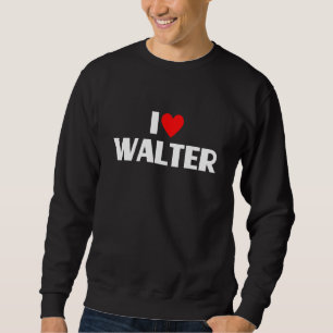 I Liebe Walter I Heart Walter Sweatshirt