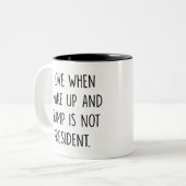 i Liebe, wenn ich weckte und Trump nicht Präsident Zweifarbige Tasse (Vorderseite Links)