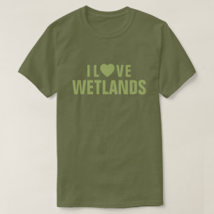 I Liebe Wetlands™ T - Shirt
