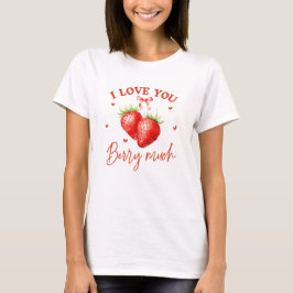 I Liebe You Berry Much - Funny Strawberry Valentin T-Shirt