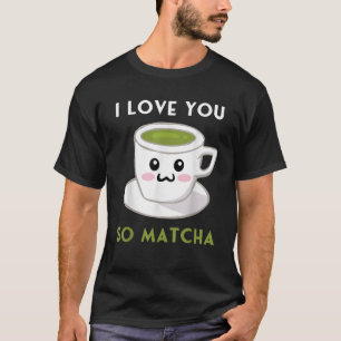 I Liebe You Matcha Funny Niedlich Kawaii Green Tee