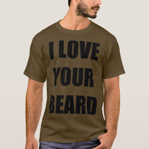 I Liebe Your Beard Funny Gift Idee T-Shirt