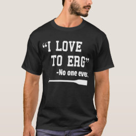 I Liebe zu Erg TShirt Funny Rowing Unisex Shirt