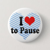 I Liebe zu pausieren Button (Vorderseite)