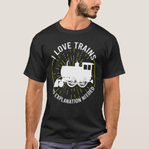 I Liebe Züge Keine Erklärung erforderlich Züge T-Shirt