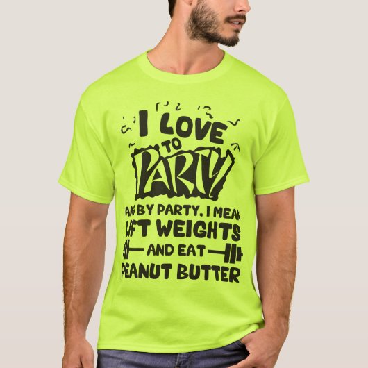 I Liebe zum Party (Höhengewicht und Erdnussbutter) T-Shirt (Vorderseite)