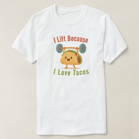 I Lift Because I Love Tacos T-Shirt (Design vorne)