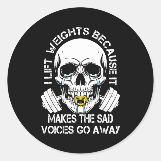 I Lift Weights Because It Makes The Sad Voices Go Runder Aufkleber (Vorderseite)