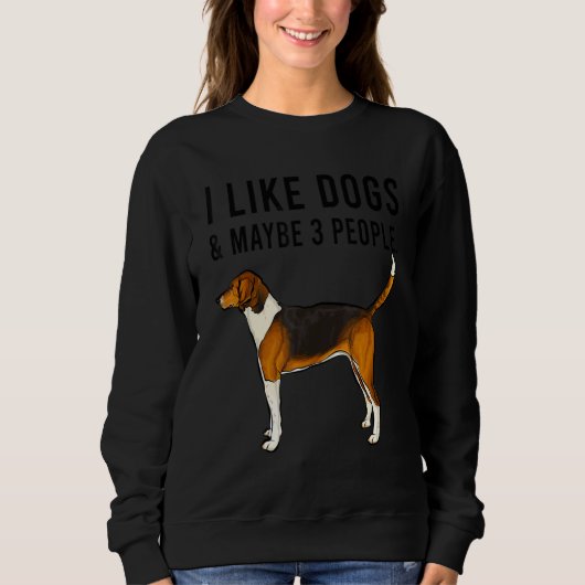 I Like American Foxhound Dogs And Maybe 3 People Sweatshirt (Vorderseite)