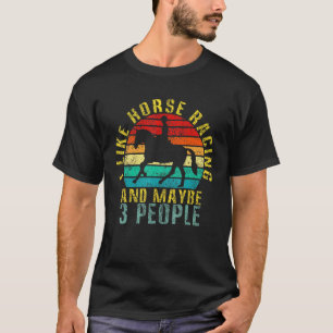 I Like And Horse Racing And Maybe 3 People Retro T-Shirt