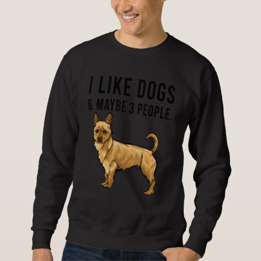 I Like Australian Terrier Dogs And Maybe 3 People Sweatshirt (Vorderseite)