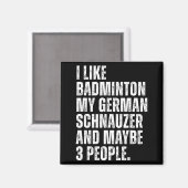 I Like Badminton Lover German Schnauzer Dog Owner  Magnet (Vorderseite/Rückseite)