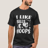 I Like Balls & Hoops     Basketball Fan T-Shirt (Vorderseite)