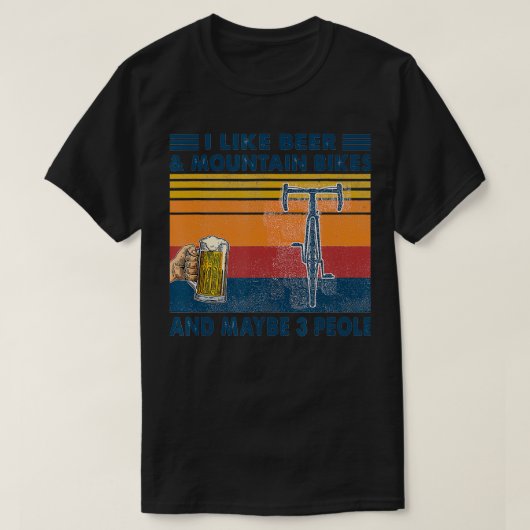 I like Beer And Mountain Bikes And Maybe 3 People  T-Shirt (Design vorne)