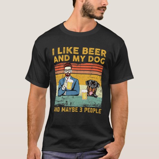 I Like Beer And My Dog And Maybe 3 People Rottweil T-Shirt (Vorderseite)