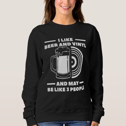 I Like Beer And Vinyl And Maybe Like 3 People Sweatshirt (Vorderseite)