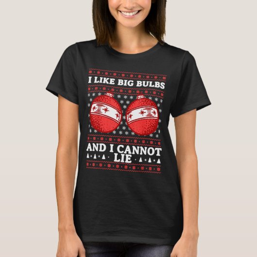 I Like Big Bulbs And I Cannot Lie Funny Christmas  T-Shirt (Vorderseite)