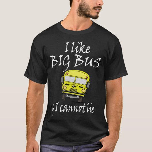 I like big bus & I can not lie   Saying T-Shirt (Vorderseite)