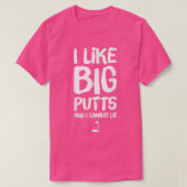 I Like Big Putts and I Cannot Lie Funny Golf T-Shirt (Design vorne)
