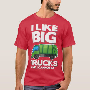 I Like Big Trucks And I Cannot Lie Garbage Truck T-Shirt