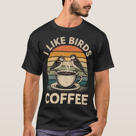 I Like Birds and Coffee Funny Birdwatcher Birder T-Shirt (Vorderseite)