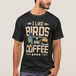 I Like Birds And Coffee T-Shirt