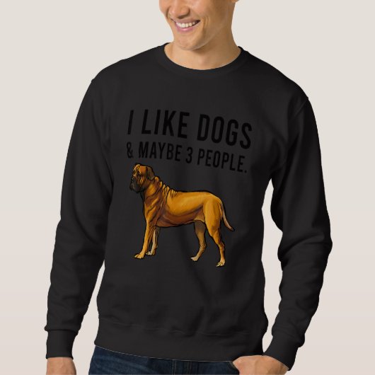 I Like Boerboel Dogs And Maybe 3 People Sweatshirt (Vorderseite)