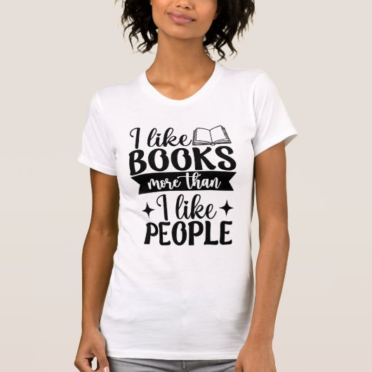 I Like Books More Than I Like People Book Lovers T-Shirt (Vorderseite)