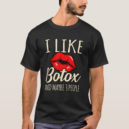 I Like Botox And Maybe 3 People T-Shirt (Vorderseite)