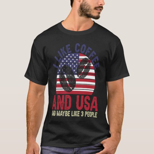 I Like Coffee And Usa And Maybe Like 3 People T-Shirt (Vorderseite)