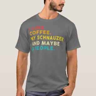 I Like Coffee My Schnauzer Dog And 3 People Vintag T-Shirt