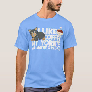 I like coffee my yorkie and maybe 3 peopleterrier T-Shirt