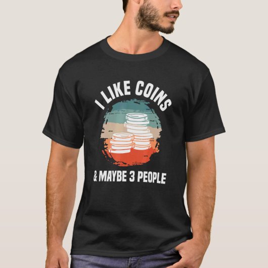 I Like Coins & Maybe 3 People Coin Collector Numis T-Shirt (Vorderseite)