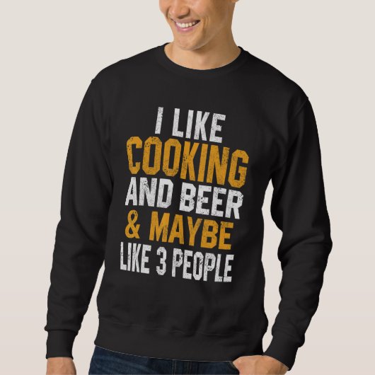 I Like Cooking And Beer  Chef  Baker Dad Mom Sweatshirt (Vorderseite)