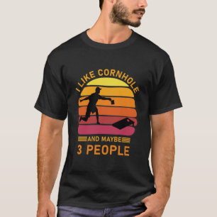 I like cornhole and maybe 3 people - Cornhole T-Shirt