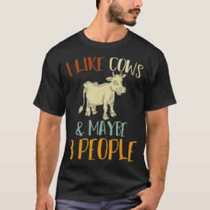 I Like Cows And Maybe 3 People Funny Farm Animal C T-Shirt