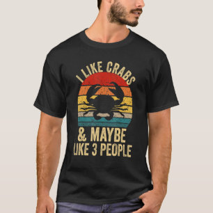 I like Crabs And Maybe 3 People Crabs T-Shirt