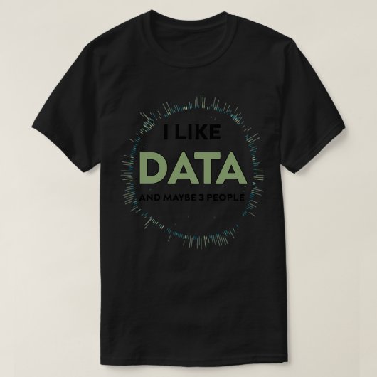 I Like Data And Maybe 3 People Funny Gift for Big T-Shirt (Design vorne)