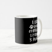 I Like Dogs Coffee Maybe 3 People Funny Sarcastic Kaffeetasse (VorderseiteRechts)