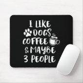 I Like Dogs Coffee Maybe 3 People Funny Sarcastic Mousepad (Mit Mouse)