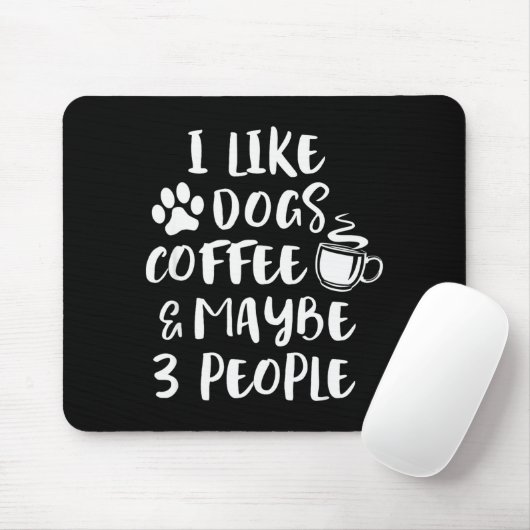 I Like Dogs Coffee Maybe 3 People Funny Sarcastic Mousepad (Mit Mouse)