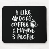 I Like Dogs Coffee Maybe 3 People Funny Sarcastic Mousepad (Vorne)